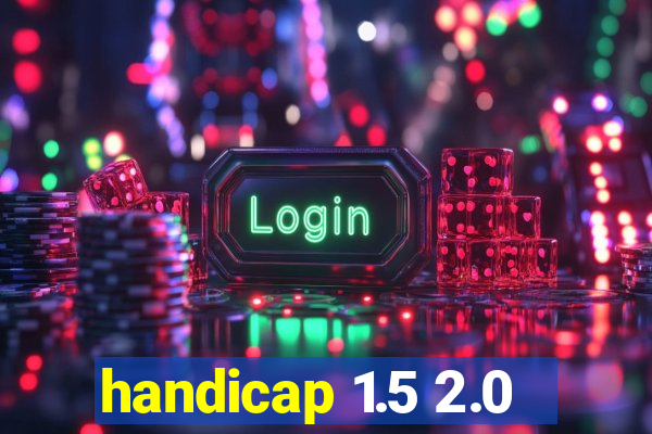 handicap 1.5 2.0